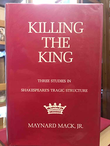 Beispielbild fr Killing the King : Three Studies in Shakespeare's Tragic Structure zum Verkauf von Better World Books