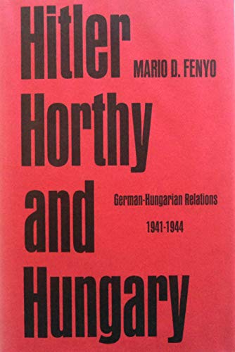 Imagen de archivo de Hitler, Horthy and Hungary: German-Hungarian Relations, 1941-44 (Russian & East European Study) a la venta por Anybook.com