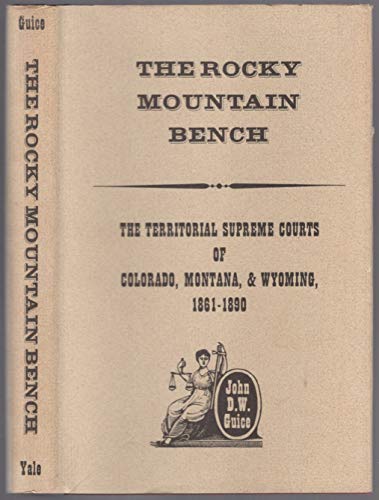 Stock image for The Rocky Mountain Bench: The Territorial Supreme Courts of Colorado, Montana, and Wyoming, 1861-1890, for sale by ThriftBooks-Dallas