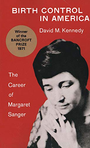 Birth Control in America: The Career of Margaret Sanger (9780300014952) by Kennedy, David M.