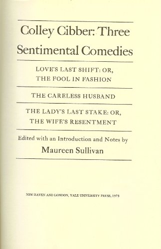 Imagen de archivo de Colley Cibber, three sentimental comedies: Love's last shift: or, The fool in fashion. The careless husband. The lady's last stake; or, The wife's resentment (Yale studies in English) a la venta por HPB-Diamond