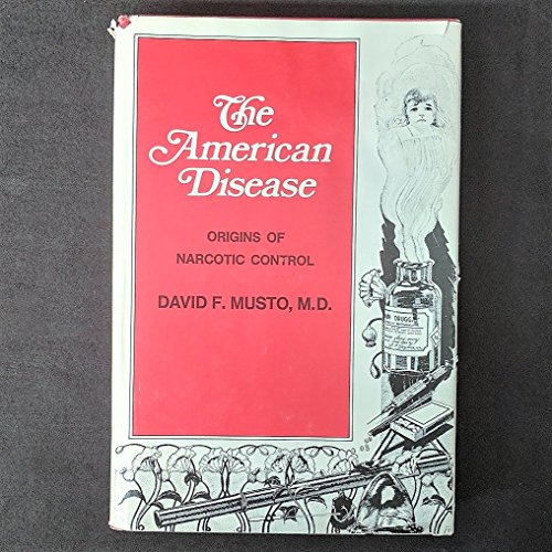 The American Disease: Origins Of Narcotics Control.