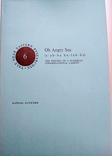 9780300015799: Oh Angry Sea (A-ab-ba Hu-luh-ha): History of a Sumerian Congregational Lament (Yale Near Eastern Researches)