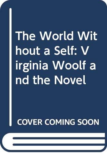 Imagen de archivo de The World Without a Self : Virginia Woolf and the Novel a la venta por Better World Books