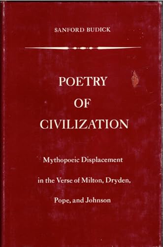 Poetry of civilization;: Mythopoeic displacement in the verse of Milton, Dryden, Pope, and Johnson (9780300016796) by Budick, Sanford