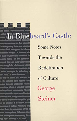 In Bluebeard's Castle: Some Notes Towards the Redefinition of Culture (T. S. Eliot Memorial Lectu...