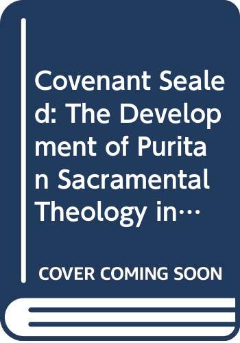 9780300017335: Covenant Sealed: The Development of Puritan Sacramental Theology in Old and New England, 1570-1720