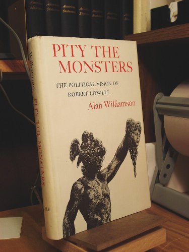 Beispielbild fr Pity the monsters: The political vision of Robert Lowell zum Verkauf von Books From California