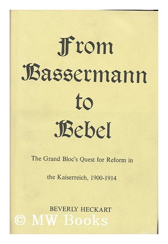 9780300017472: From Bassermann to Bebel: The Grand Bloc's quest for reform in the Kaiserreich, 1900-1914