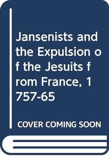 Beispielbild fr The Jansenists and the Expulsion of the Jesuits from France, 1757-1765 zum Verkauf von Better World Books