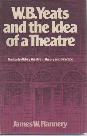 9780300017731: W. B. Yeats and the idea of a theatre: The early Abbey Theatre in theory and practice