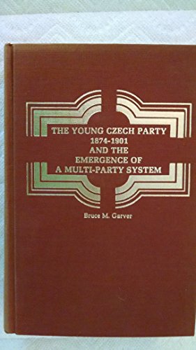 The Young Czech party, 1874-1901, and the emergence of a multi-party system (Yale historical publications : Miscellany ; 111) - Garver, Bruce M