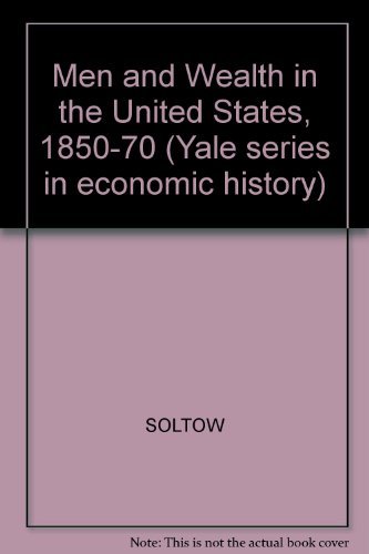 Men and Wealth in the United States 1850-1870