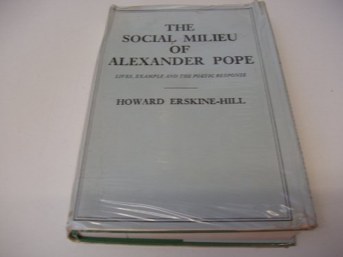 Stock image for The Social Milieu of Alexander Pope: Lives, Examples and the Poetic Response for sale by Irish Booksellers
