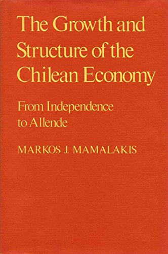 The Growth and Structure of the Chilean Economy: From Independence to Allende