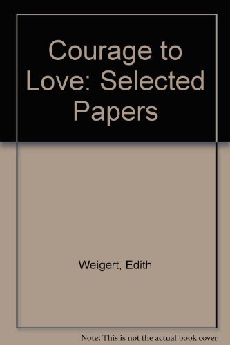 Imagen de archivo de The Courage to Love: Selected Papers of Edith Weigert a la venta por Housing Works Online Bookstore