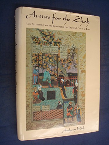 Artists for the Shah: Late Sixteenth-Century Painting at the Imperial Court of Iran