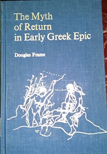 THE MYTH OF RETURN IN EARLY GREEK EPIC