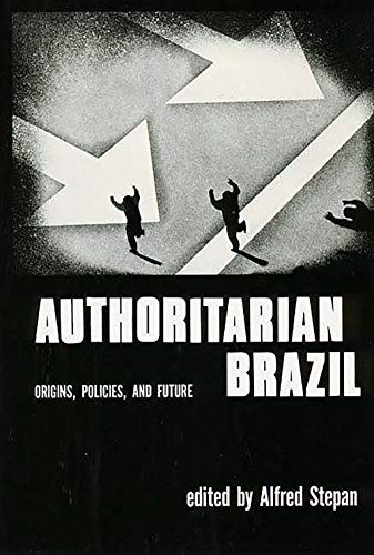 Authoritarian Brazil Origins, Policies and Future