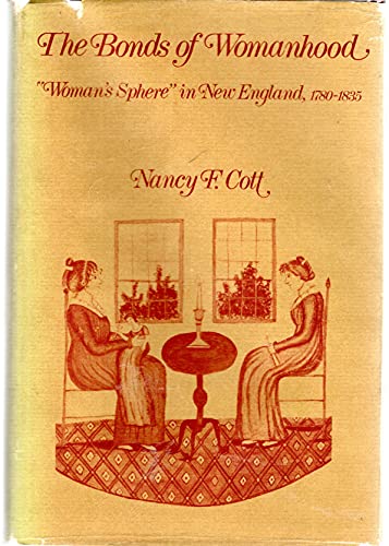 Beispielbild fr The Bonds of Womanhood : "Woman's Sphere" in New England, 1780-1835 zum Verkauf von Better World Books: West