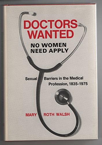 Stock image for Doctors Wanted - No Women Need Apply : Sexual Barriers in the Medical Profession, 1835-1975 for sale by Better World Books