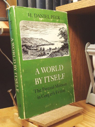 A World by Itself : The Pastoral Moment in Cooper's Fiction