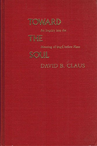 Toward the Soul : An Inquiry into the Meaning of 'psyche' Before Plato