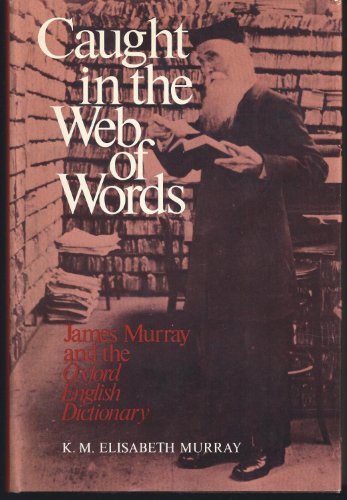 Imagen de archivo de Caught in the Web of Words: James A.H. Murray and the Oxford English Dictionary a la venta por ThriftBooks-Atlanta