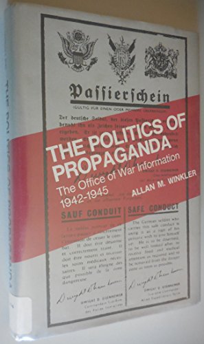 The Politics of Propaganda: The Office of War Information, 1942-1945 (Yale Historical Publications : Miscellany, 118) (9780300021486) by Winkler, Allan M.