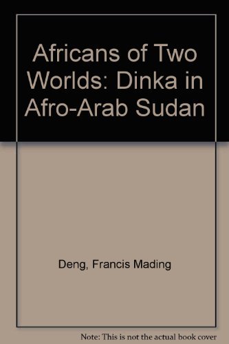 Africans of Two World's: The Dinka in Afro-Arab Sudan