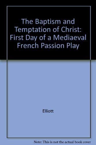 Imagen de archivo de The Baptism and Temptation of Christ : The First Day of a Medieval French Passion Play a la venta por Better World Books: West