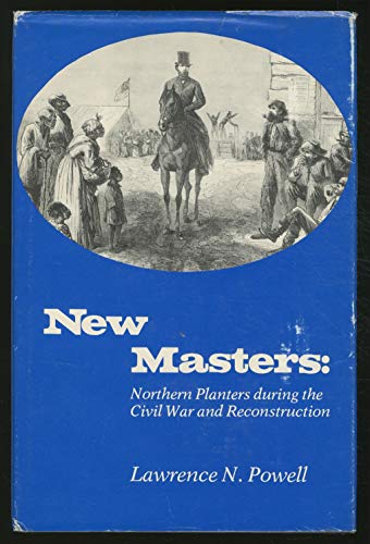 9780300022179: New Masters: Northern Planters During the Civil War and Reconstruction: 124 (Historical Publications)