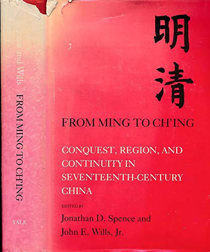 9780300022186: Spence: From ∗ming∗ To Ch′ing: Conquest Region & Continuity In 17th Cent China (cloth): Conquest, Region and Continuity in Seventeenth Century China