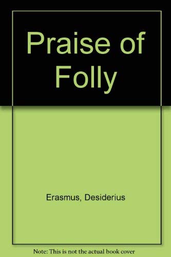 Beispielbild fr The Praise of Folly zum Verkauf von Better World Books