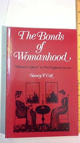 Beispielbild fr The Bonds of Womanhood: "Woman's Sphere" in New England, 1780-1835 zum Verkauf von Lowry's Books