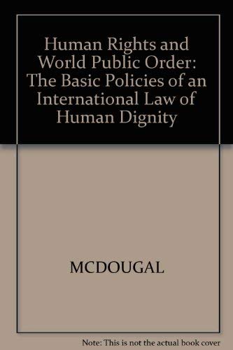 Human Rights and World Public Order: The Basic Policies of an International Law of Human Dignity (9780300023442) by Myres S. McDougal; Harold D. Lasswell; Lung-chu Chen