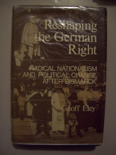 Imagen de archivo de Reshaping the German Right : Radical Nationalism and Political Change After Bismarck a la venta por Better World Books