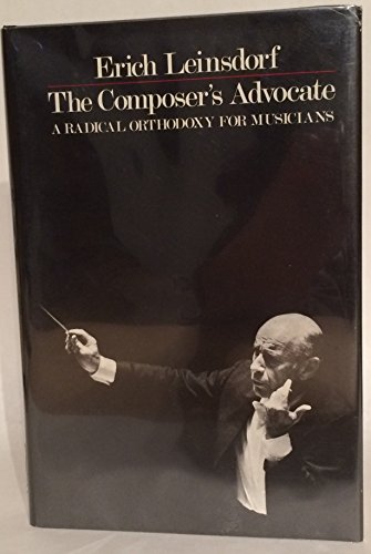 9780300024272: The Composer's Advocate: A Radical Orthodoxy for Musicians
