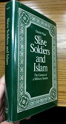 Slave Soldiers and Islam: The Genesis of a Military System - Daniel Pipes