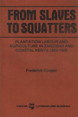 Beispielbild fr From Slaves to Squatters : Plantation Labor and Agriculture in Zanzibar and Coastal Kenya, 1890-1925 zum Verkauf von Better World Books