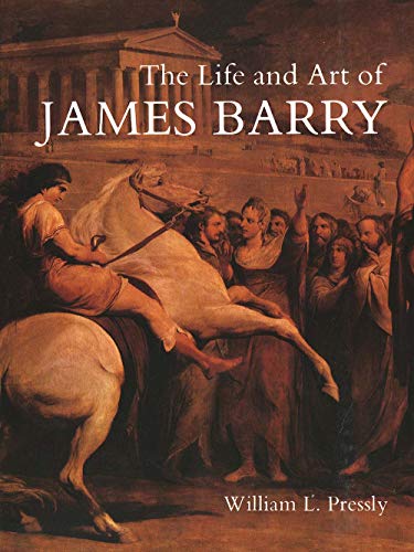 The Life and Art of James Barry (Studies in British Art)