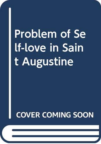 Beispielbild fr The problem of self-love in St. Augustine. Dissertation. zum Verkauf von Wissenschaftliches Antiquariat Kln Dr. Sebastian Peters UG