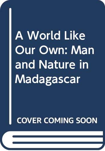 9780300024784: A World Like Our Own: Man and Nature in Madagascar