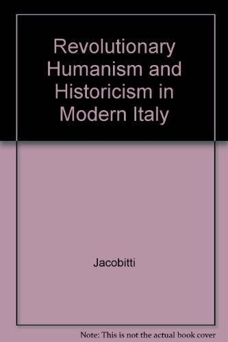 Revolutionary Humanism and Historicism in Modern Italy