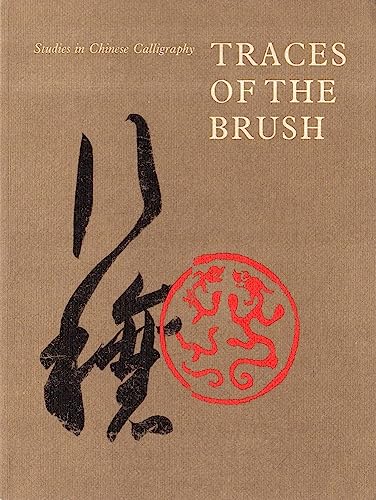 Stock image for TRACES OF THE BRUSH : STUDIES IN CHINESE CALLIGRAPHY for sale by Second Story Books, ABAA