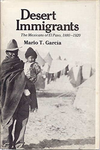 9780300025200: Desert Immigrants: Mexicans of El Paso, 1880-1920: 32 (Yale Western Americana Series)