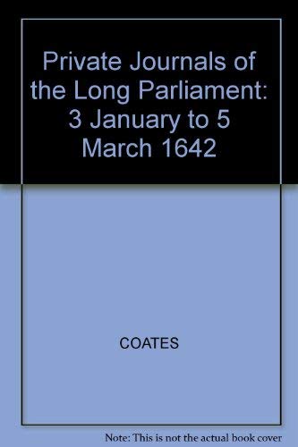 The private journals of the long parliament 3 January to 5 March 1642.