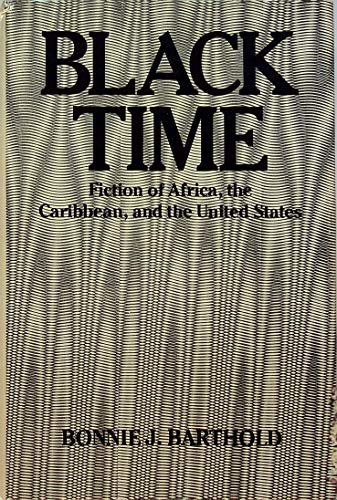 Black Time: Fiction of Africa, the Caribbean, and the United States
