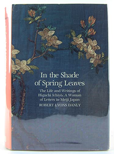 9780300026146: In the shade of spring leaves: The life and writings of Higuchi Ichiyō, a woman of letters in Meiji Japan