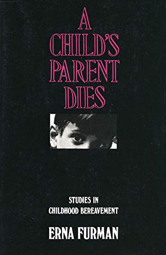 9780300026450: A Child's Parent Dies: Studies in Childhood Bereavement